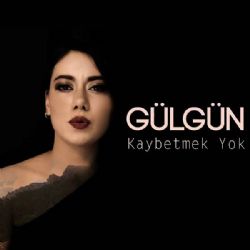 Gülgün Kaybetmek Yok