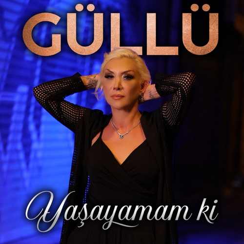 Güllü Yaşayamam Ki