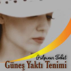 Gülpınar Tokat Güneş Yaktı Tenimi