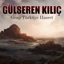 Gülseren Kılıç Grup Türküye Hasret