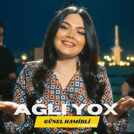 Günel Hamidli Ağlı Yox