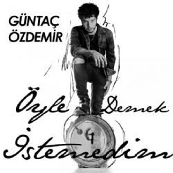 Güntaç Özdemir Öyle Demek İstemedim