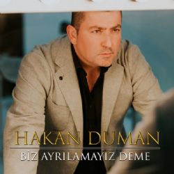 Hakan Duman Biz Ayrılamayız Deme