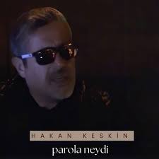 Hakan Keskin Parola Neydi