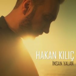 Hakan Kılıç İnsan Yalan