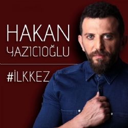 Hakan Yazıcıoğlu İlk Kez