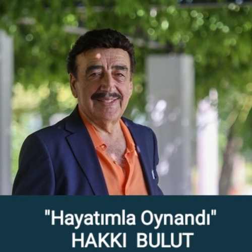 Hakkı Bulut Hayatımla Oynandı