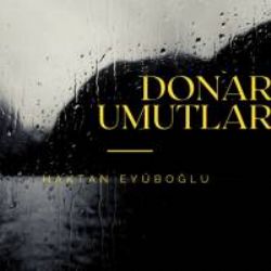 Haktan Eyüboğlu Donar Umutlar