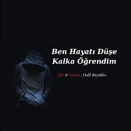 Halil Büyükler Ben Hayatı Düşe Kalka Öğrendim