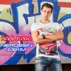 Halil Kara Nerdesin Aşkım