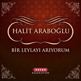 Halit Araboğlu Bir Leylayı Arıyorum