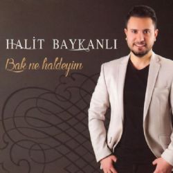 Halit Baykanlı Bak Ne Haldeyim