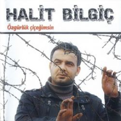 Halit Bilgiç Özgürlük Çiçeğimsin