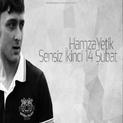 Hamza Yetik Sensiz İkinci 14 Şubat