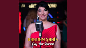 Handan Şahin Çay Var İçersen