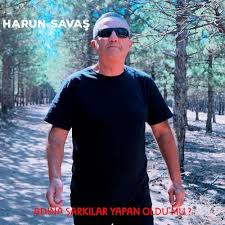 Harun Savaş Adına Şarkı Yapan Oldu mu