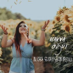 Havva Öğüt Bu Kara Sevdayı Sardın Başıma