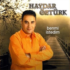 Haydar Öztürk Benmi İstedim