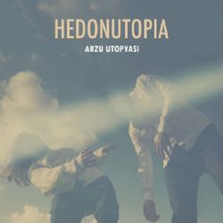 Hedonutopia Arzu Utopyası