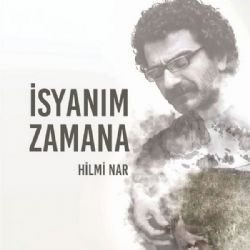 Hilmi Nar İsyanım Zamana