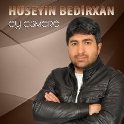 Hüseyin Bedirxan Ey Esmere