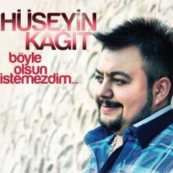 Hüseyin Kağıt Böyle Olsun İstemezdim