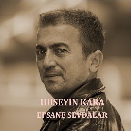 Hüseyin Kara Efsane Sevdalar