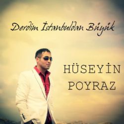 Hüseyin Poyraz Derdim İstanbuldan Büyük