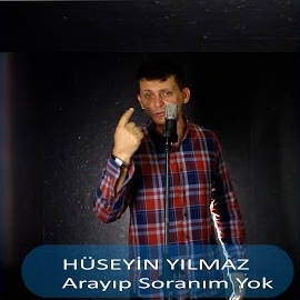 Hüseyin Yılmaz Arayıp Soranım Yok