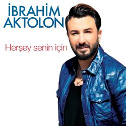 İbrahim Aktolon Herşey Senin İçin