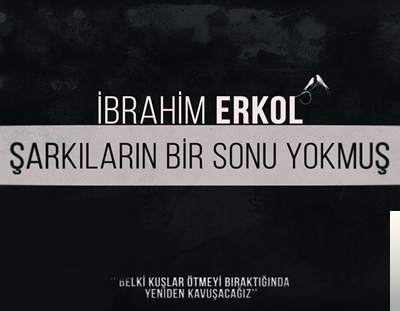 İbrahim Erkol Şarkıların Bir Sonu Yokmuş