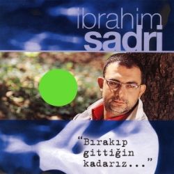 İbrahim Sadri Bırakıp Gittiğin Kadarız