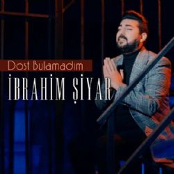 İbrahim Şiyar Dost Bulamadım