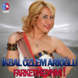 İkbal Özlem Arıoğlu Farketmedin Mi