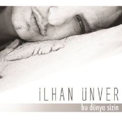 İlhan Ünver Bu Dünya Sizin