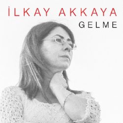 İlkay Akkaya Gelme