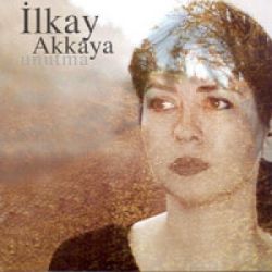 İlkay Akkaya Unutma