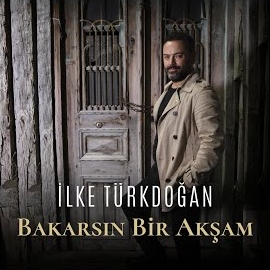 İlke Türkdoğan Bakarsın Bir Akşam