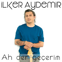 İlker Aydemir Ah Der Geçerim