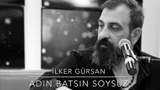 İlker Gürsan Adın Batsın Soysuz