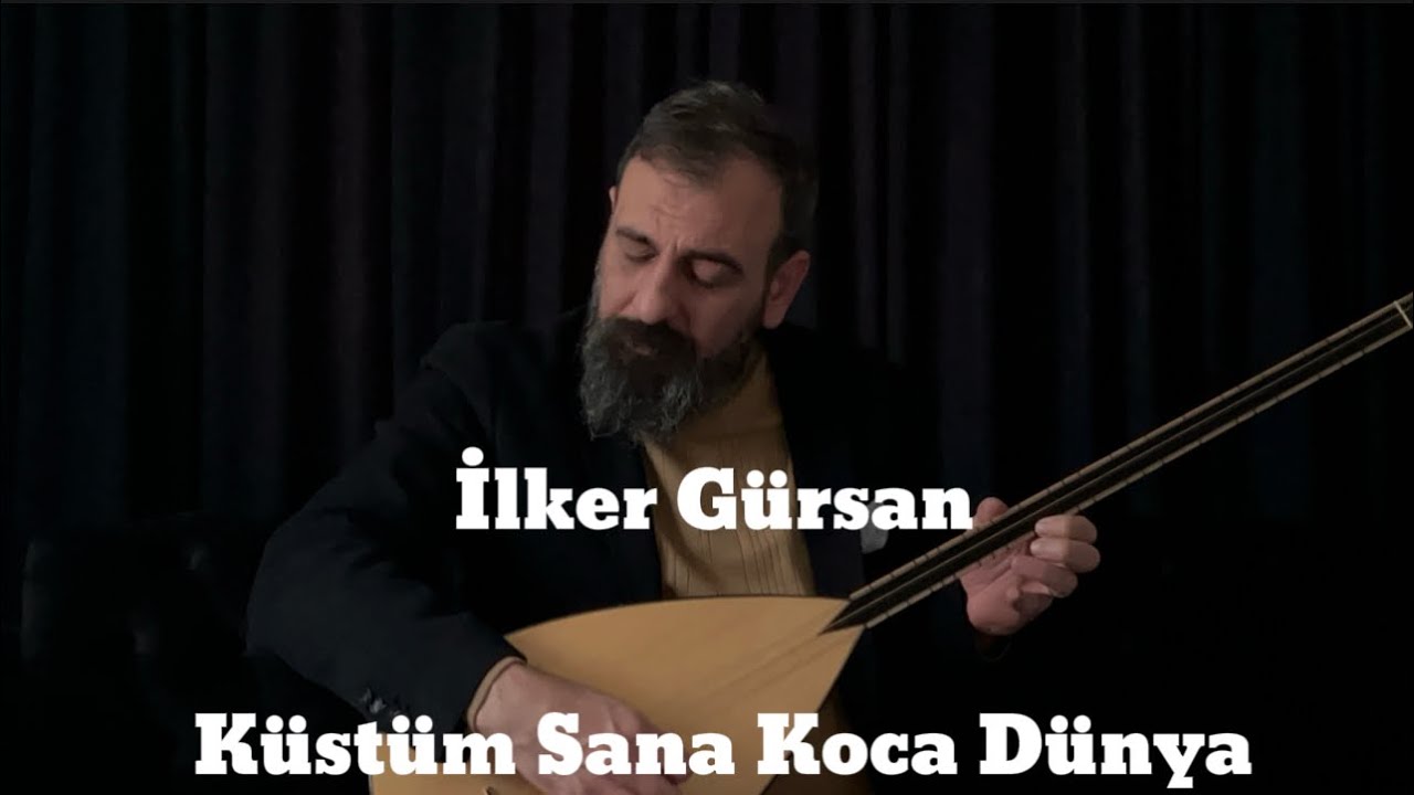 İlker Gürsan Küstüm Sana Koca Dünya