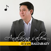 İlyas Baltabaev Analarga Salem