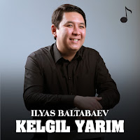 İlyas Baltabaev Kelgil Yarim