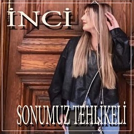 İnci Sonumuz Tehlikeli