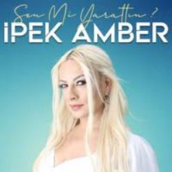 İpek Amber Sen Mi Yarattın