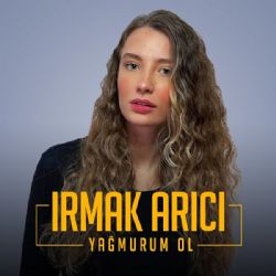 Irmak Arıcı Yağmurum Ol