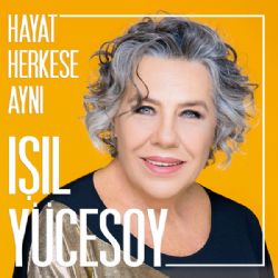 Işıl Yücesoy Hayat Herkese Aynı