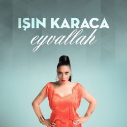 Işın Karaca Eyvallah