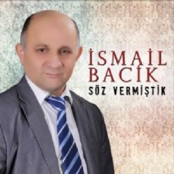 İsmail Bacik Söz Vermiştik