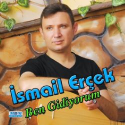 İsmail Erçek Ben Gidiyorum